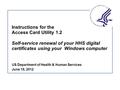 Instructions for the Access Card Utility 1.2 Self-service renewal of your HHS digital certificates using your Windows computer US Department of Health.