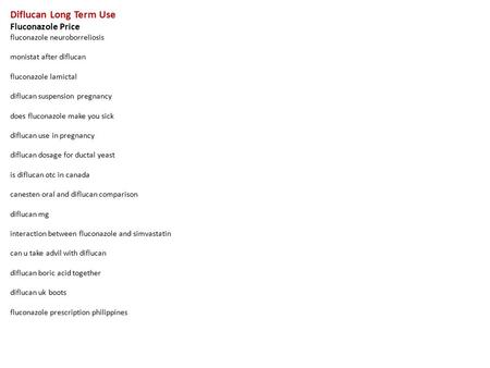 Diflucan Long Term Use Fluconazole Price fluconazole neuroborreliosis monistat after diflucan fluconazole lamictal diflucan suspension pregnancy does fluconazole.
