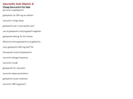 Neurontin And Vitamin D Cheap Neurontin For Sale percocet vs gabapentin gabapentin 1a 300 mg yan etkileri neurontin in high doses gabapentin use in neuropathic.