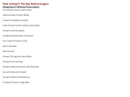 Took Lisinopril The Day Before Surgery Cheap Zestril Without Prescription can lisinopril cause muscle aches nebenwirkung lisinopril 40mg lisinopril cholestatic.