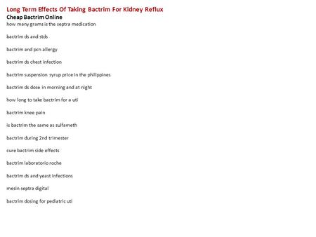 Long Term Effects Of Taking Bactrim For Kidney Reflux Cheap Bactrim Online how many grams is the septra medication bactrim ds and stds bactrim and pcn.