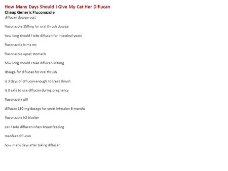 How Many Days Should I Give My Cat Her Diflucan Cheap Generic Fluconazole diflucan dosage cost fluconazole 150mg for oral thrush dosage how long should.