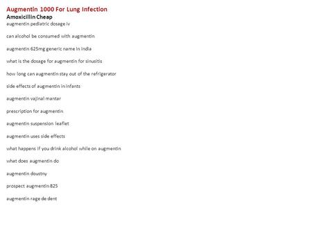 Augmentin 1000 For Lung Infection Amoxicillin Cheap augmentin pediatric dosage iv can alcohol be consumed with augmentin augmentin 625mg generic name in.