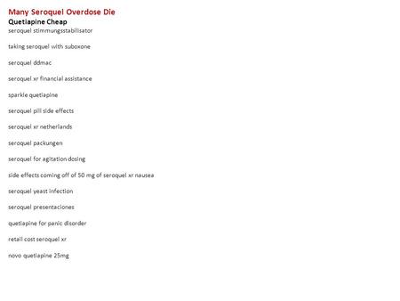 Many Seroquel Overdose Die Quetiapine Cheap seroquel stimmungsstabilisator taking seroquel with suboxone seroquel ddmac seroquel xr financial assistance.