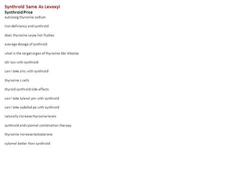 Synthroid Same As Levoxyl Synthroid Price eutroxsig thyroxine sodium iron deficiency and synthroid does thyroxine cause hot flushes average dosage of synthroid.