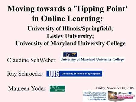 Moving towards a 'Tipping Point' in Online Learning: University of Illinois/Springfield; Lesley University; University of Maryland University College Claudine.