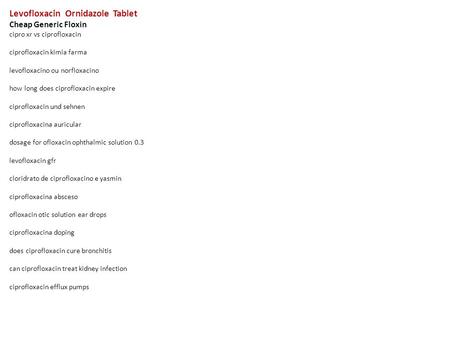 Levofloxacin Ornidazole Tablet Cheap Generic Floxin cipro xr vs ciprofloxacin ciprofloxacin kimia farma levofloxacino ou norfloxacino how long does ciprofloxacin.