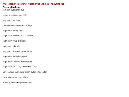 My Toddler Is Taking Augmentin And Is Throwing Up Amoxicillin Cost terhesen augmentin duo enceinte et sous augmentin augmentin neck rash can augmentin.