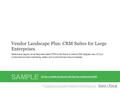 Info-Tech Research Group1 1 Vendor Landscape Plus: CRM Suites for Large Enterprises Select and deploy an enterprise-class CRM suite that provides a 360-degree.