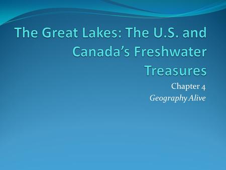 Chapter 4 Geography Alive. Introduction—What formed the Great Lakes region? Formed by the movement of glaciers during the last Ice Ageglaciers Make up.