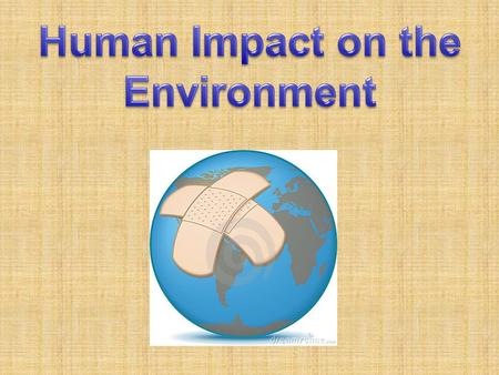 A. Rapid Human Population Growth is the root of most of our environmental problems. Industrial Revolution Medical Advancements Farming Advancements.