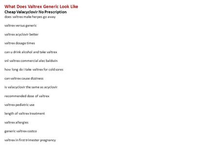 What Does Valtrex Generic Look Like Cheap Valacyclovir No Prescription does valtrex make herpes go away valtrex versus generic valtrex acyclovir better.