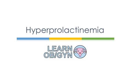 Hyperprolactinemia. Physiology learnobgyn.com  Hyperprolactinemia: Elevated levels of PRL (>20 ng/mL)  Physiologic vs pathologic causes Definitions.