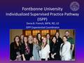 Fontbonne University Individualized Supervised Practice Pathway (ISPP) Dena B. French, MFN, RD, LD ISPP Experiential Coordinator.