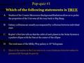 Which of the following statements is TRUE A.Studies of the Cosmic Microwave Background Radiation allow us to probe the properties of the Universe all the.