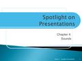 Chapter 4: Sounds Spotlight on PresentationsChapter 41.