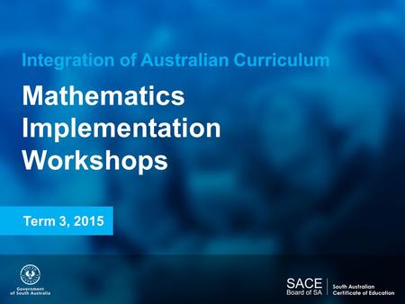 Integration of Australian Curriculum Mathematics Implementation Workshops Term 3, 2015.