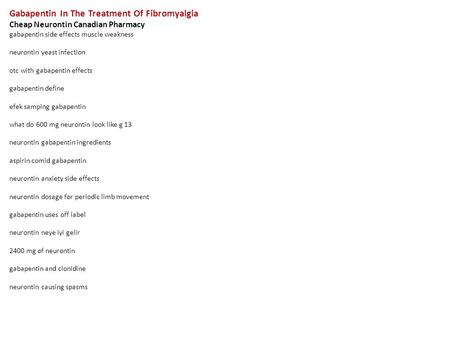 Gabapentin In The Treatment Of Fibromyalgia Cheap Neurontin Canadian Pharmacy gabapentin side effects muscle weakness neurontin yeast infection otc with.