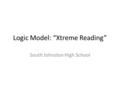 Logic Model: “Xtreme Reading” South Johnston High School.