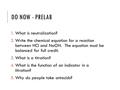 DO NOW - PRELAB 1.What is neutralization? 2.Write the chemical equation for a reaction between HCl and NaOH. The equation must be balanced for full credit.