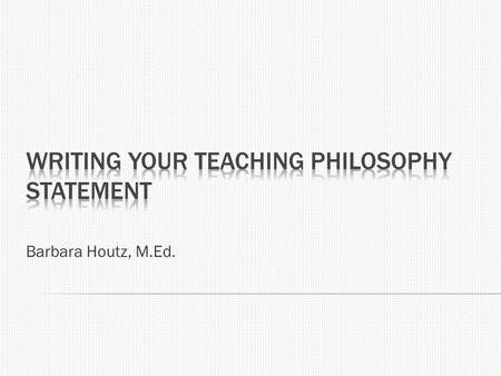 Barbara Houtz, M.Ed..  To SHOW your prospective colleagues or employer that you know the fundamentals of effective teaching:  Engaging your students.