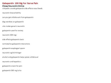 Gabapentin 100 Mg For Nerve Pain Cheap Neurontin Online wikipedia canada gabapentin side effects nose bleeds neurontin bioavailability can you get withdrawals.