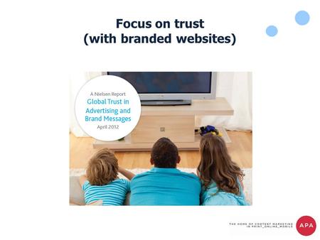 Focus on trust (with branded websites). April saw the latest release of Nielsen’s study into trust The survey took place in 56 global markets with 28,000.