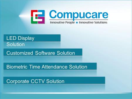 LED Display Solution Customized Software Solution Biometric Time Attendance Solution Corporate CCTV Solution.