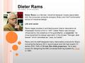 Dieter Rams From Wikipedia, the free encyclopedia Dieter Rams is a German industrial designer closely associated with the consumer products company Braun.