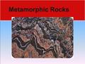 Metamorphic Rocks.  We know that increasing temperature and pressure during burial causes recrystallization and cementation of minerals and sediments.