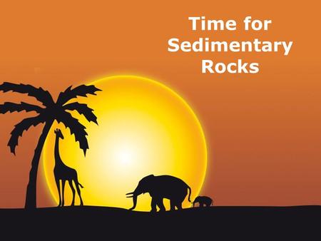 Page 1 Time for Sedimentary Rocks. Page 2 Warm-Up Your Brains! Write a definition for sedimentary rocks!