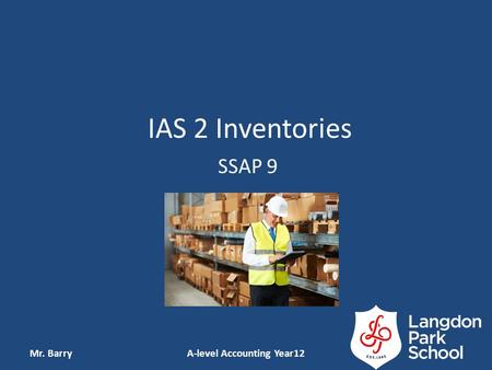 IAS 2 Inventories SSAP 9 Mr. BarryA-level Accounting Year12.