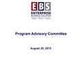 Program Advisory Committee August 20, 2015. 2 Agenda  Update from Executive Steering Committee - 8/4/2015 (CFO)  Merging of EBS, IT, PSSRP ESC  Funding.