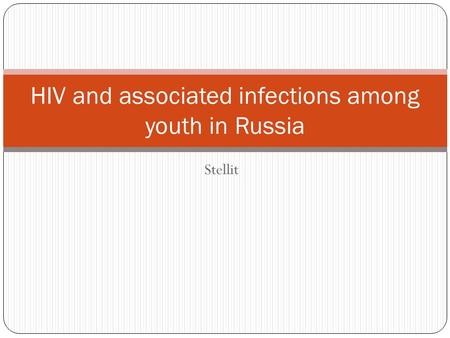 Stellit HIV and associated infections among youth in Russia.