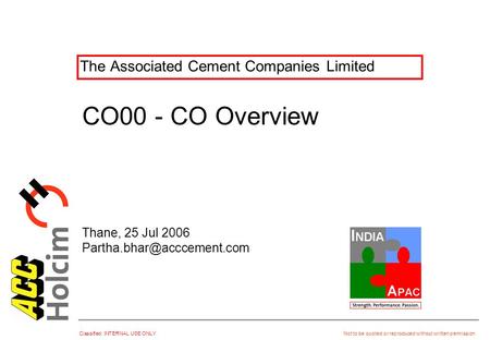 Classified: INTERNAL USE ONLY Not to be quoted or reproduced without written permission The Associated Cement Companies Limited Thane, 25 Jul 2006