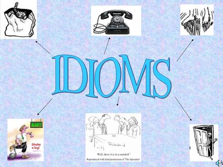 Michelle Gaines What is an idiom? words, phrases, or expressions that are not interpreted logically or literally unusual expressions that are either.