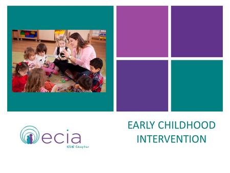 + EARLY CHILDHOOD INTERVENTION. + What is early childhood intervention (ECI)? ECI is the process of providing specialised support and services for infants.