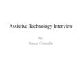 Assistive Technology Interview By: Becca Crusselle.