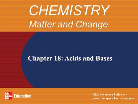 Chapter 18: Acids and Bases CHEMISTRY Matter and Change.