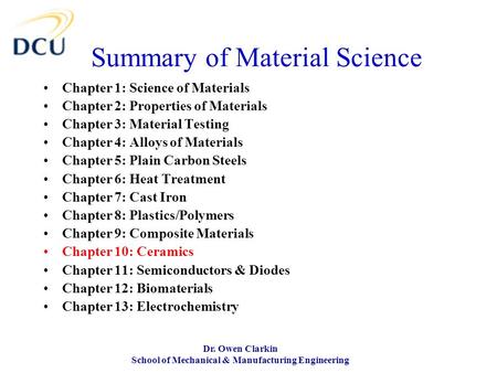 Dr. Owen Clarkin School of Mechanical & Manufacturing Engineering Summary of Material Science Chapter 1: Science of Materials Chapter 2: Properties of.