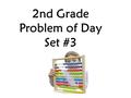 2nd Grade Problem of Day Set #3. The fairgrounds open Saturday morning at 9:30. a.Draw a clock to show this time. b.What would be another way to say this.