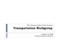 The Climate Action Task Force’s Transportation Workgroup October 16, 2008 FacOps Conference Room B.