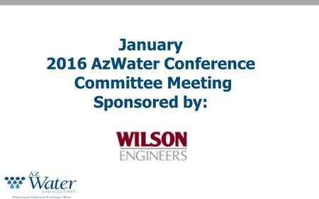 January 2016 AzWater Conference Committee Meeting Sponsored by: