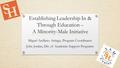 Establishing Leadership In & Through Education – A Minority-Male Initiative Miguel Arellano Arriaga, Program Coordinator John Jordan, Dir. of Academic.