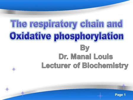 Powerpoint Templates Page 1 Powerpoint Templates Page 2 1.Understand the chemiosmotic theory. 2. Determine the inhibitors of the resp. chain. 3. Understand.