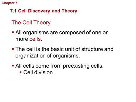 The Cell Theory  All organisms are composed of one or more cells. 7.1 Cell Discovery and Theory Cellular Structure and Function  The cell is the basic.