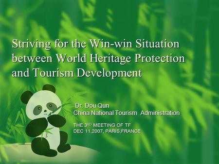 Striving for the Win-win Situation between World Heritage Protection and Tourism Development Dr. Dou Qun Dr. Dou Qun China National Tourism Administration.