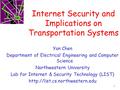 Internet Security and Implications on Transportation Systems 1 Yan Chen Department of Electrical Engineering and Computer Science Northwestern University.