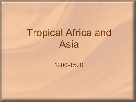 Tropical Africa and Asia 1200-1500. Tropical Environment Tropical zone between Tropic of Cancer and Tropic of Capricorn. Afro-Asian tropics have a cycle.