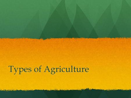 Types of Agriculture. Pastoral Nomadism Drylands of SW Asia, N Africa, C Asia and E Asia – where planting of crops is impossible Drylands of SW Asia,